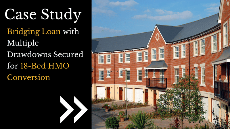 Bridging Loan with Multiple Drawdowns Secured for 18-Bed HMO Conversion