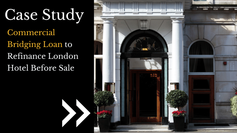 Commercial Bridging Loan to Refinance London Hotel Before Sale