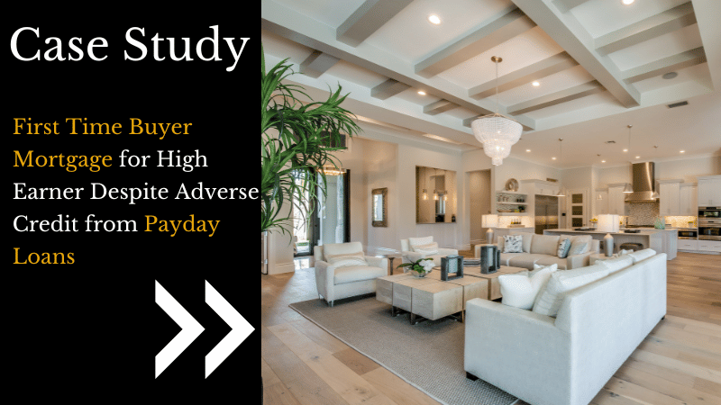First Time Buyer Mortgage for High Earner Despite Adverse Credit from Payday Loans